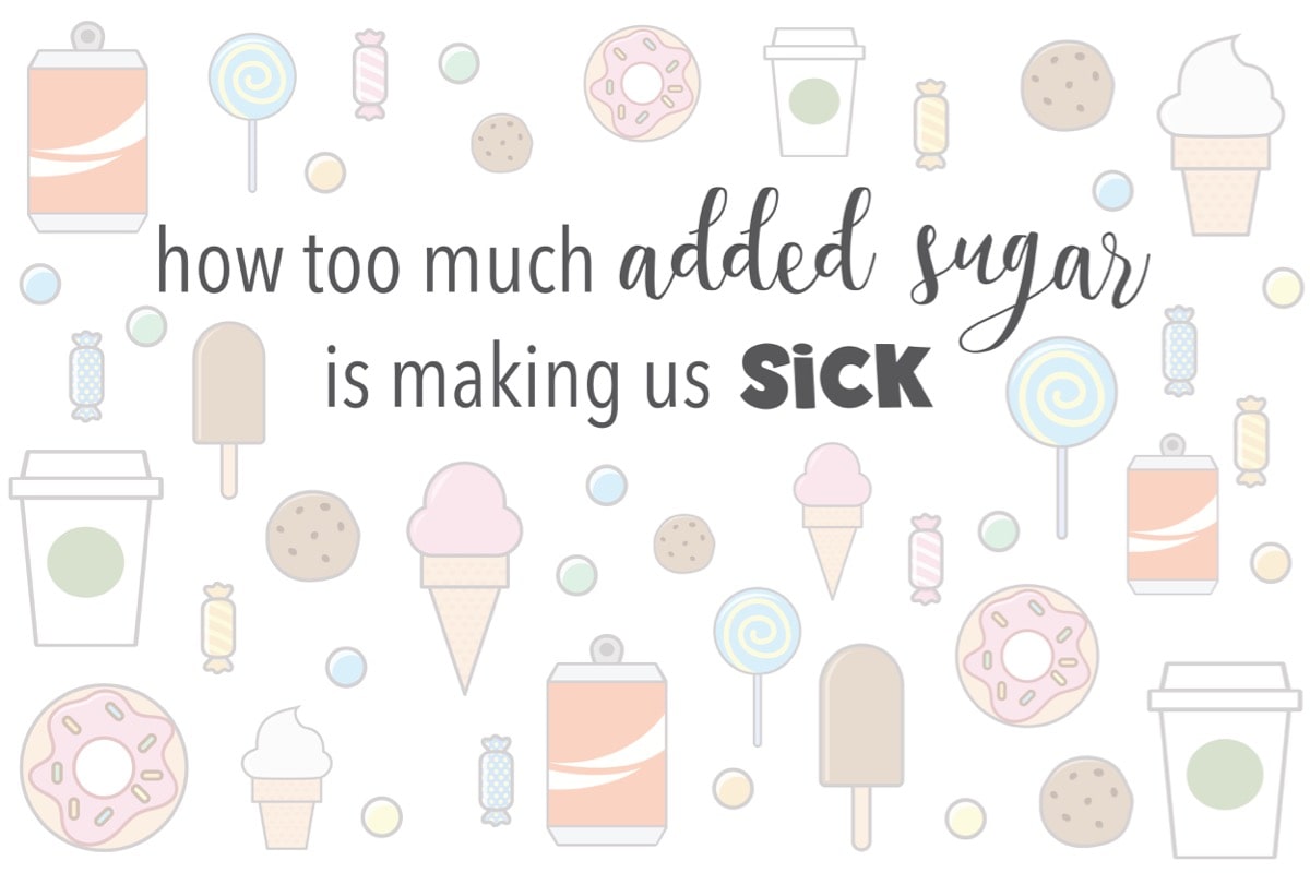 Too Much Added Sugar is Making Us Sick