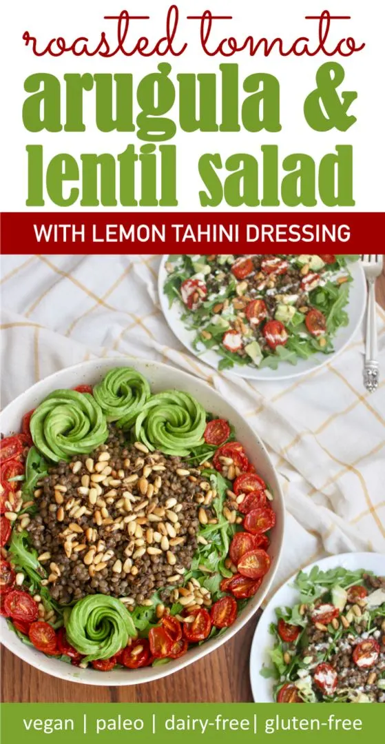 vegan roasted tomato arugula lentil salad with creamy lemon tahini dressing